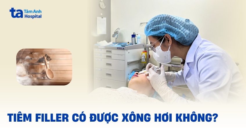 Tiêm filler có xông hơi được không? Khi nào có thể?