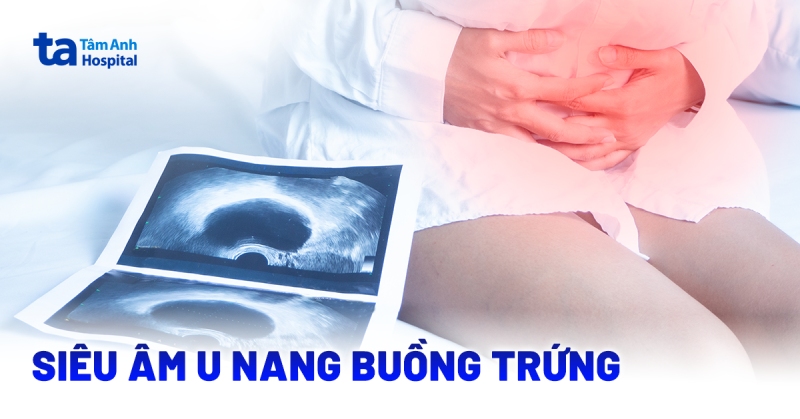 Siêu âm u nang buồng trứng có thể phát hiện bệnh? Quy trình thực hiện