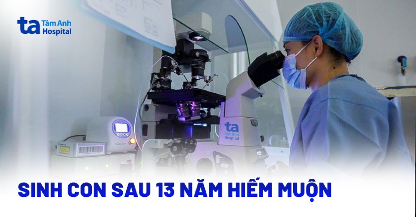 Sinh con sau 13 năm hiếm muộn