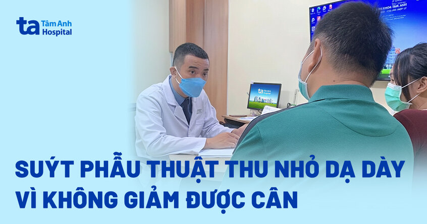 Suýt phẫu thuật thu nhỏ dạ dày vì không giảm được cân