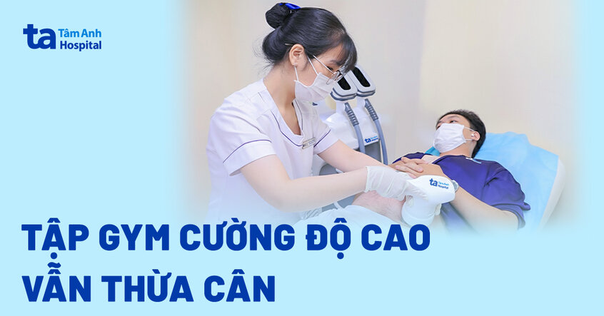 Tập gym cường độ cao vẫn thừa cân
