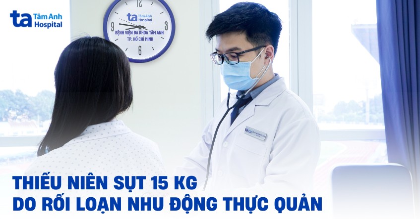 thiếu niên sụt 15kg do rối loạn nhu động thực quản
