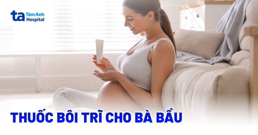 Thuốc bôi trĩ cho bà bầu: Các loại thường dùng & lưu ý quan trọng