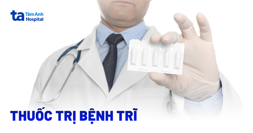 Các thuốc trị bệnh trĩ và cách sử dụng đúng để đạt hiệu quả cao