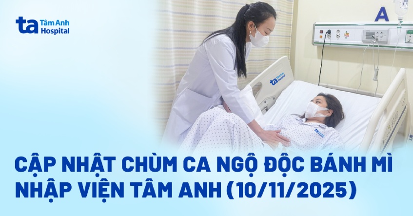 Bệnh viện Đa khoa Tâm Anh TP.HCM tiếp nhận điều trị 26 ca ngộ độc sau ăn bánh mì (Cập nhật đến hết sáng ngày 10/11)