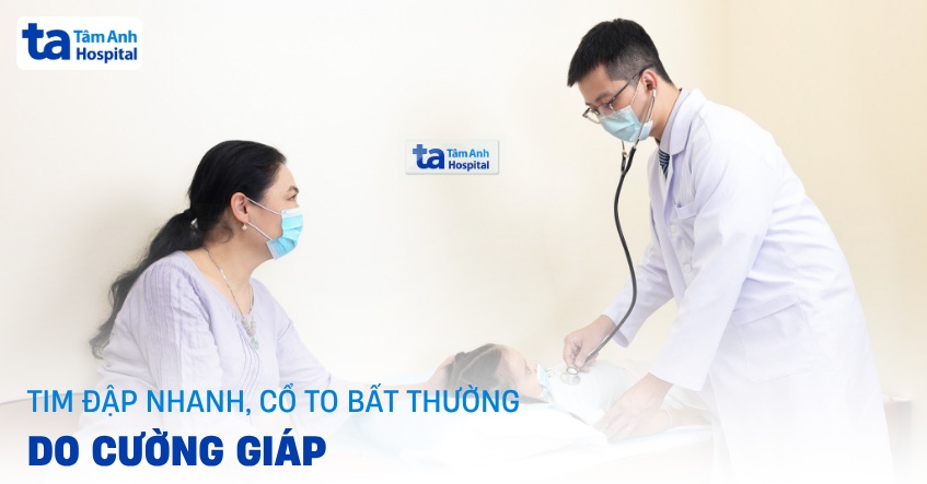 Tim đập nhanh, cổ to bất thường do cường giáp