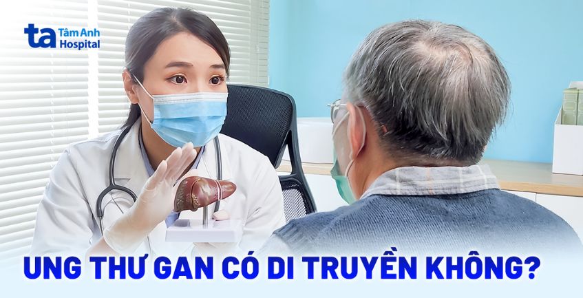 Ung thư gan có di truyền không? Có bị ảnh hưởng bởi gen không?