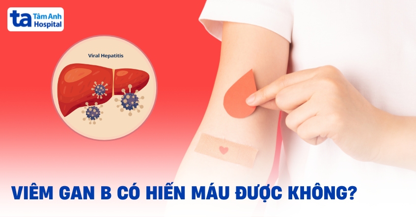 Viêm gan B có hiến máu được không?