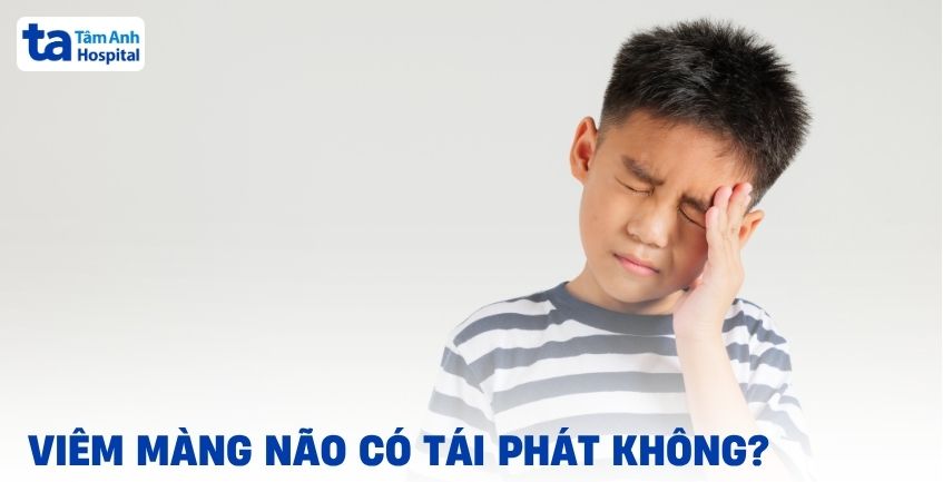 Viêm màng não có tái phát không? Khả năng tái lại cao không?
