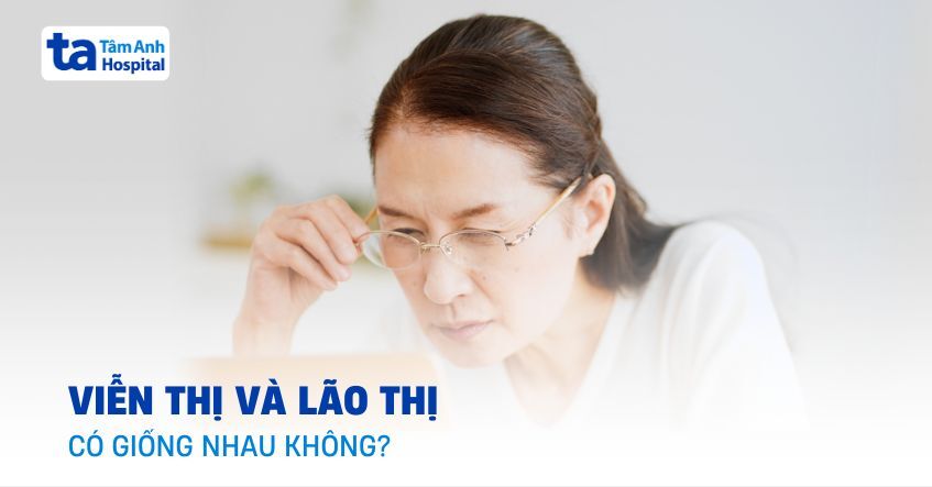 Viễn thị và lão thị có giống nhau không?