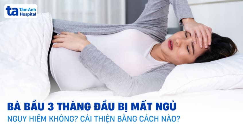 Bà bầu 3 tháng đầu bị mất ngủ phải làm sao để ngủ ngon hơn?
