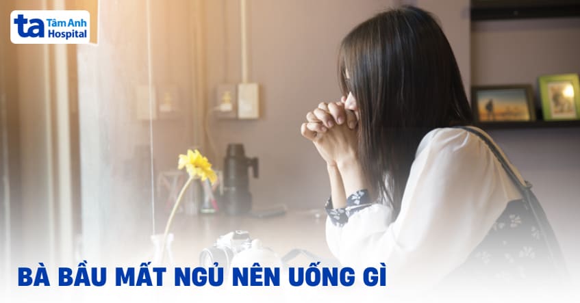 Bà bầu mất ngủ nên uống gì? 6 loại thức uống nên tham khảo
