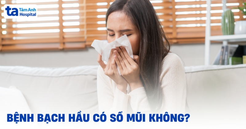 Bạch hầu có sổ mũi không? Cẩn trọng dễ nhầm tưởng