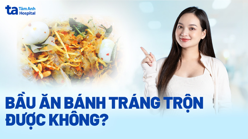 Bầu ăn bánh tráng trộn được không? Ngon nhưng cẩn thận