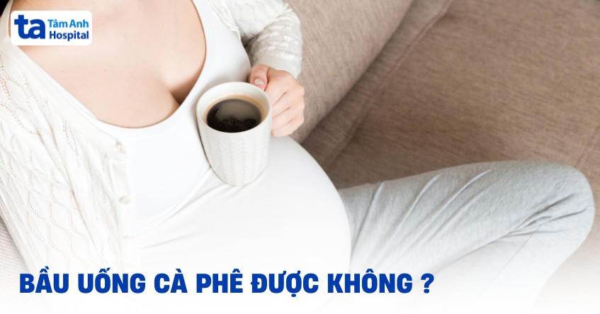 Bầu uống cafe được không?