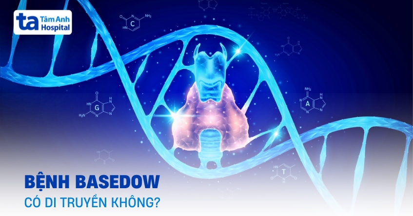 Bệnh Basedow có di truyền không?