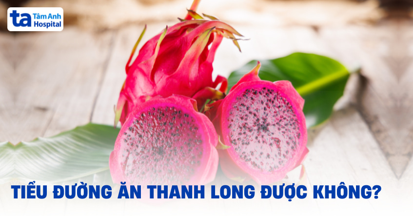 Tiểu đường ăn thanh long được không và có cần hạn chế lượng ăn?