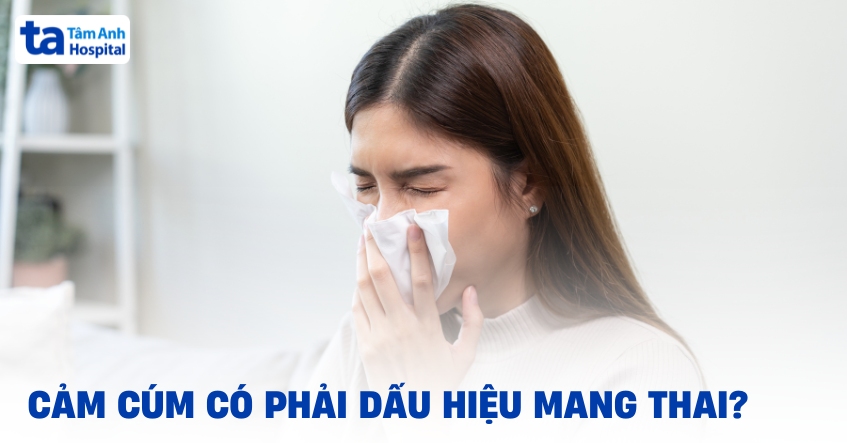 Bị cảm cúm có phải dấu hiệu mang thai hay không?