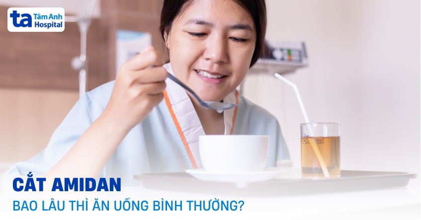 Cắt amidan bao lâu thì ăn uống bình thường?