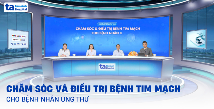 Chăm sóc và điều trị bệnh tim mạch cho bệnh nhân ung thư