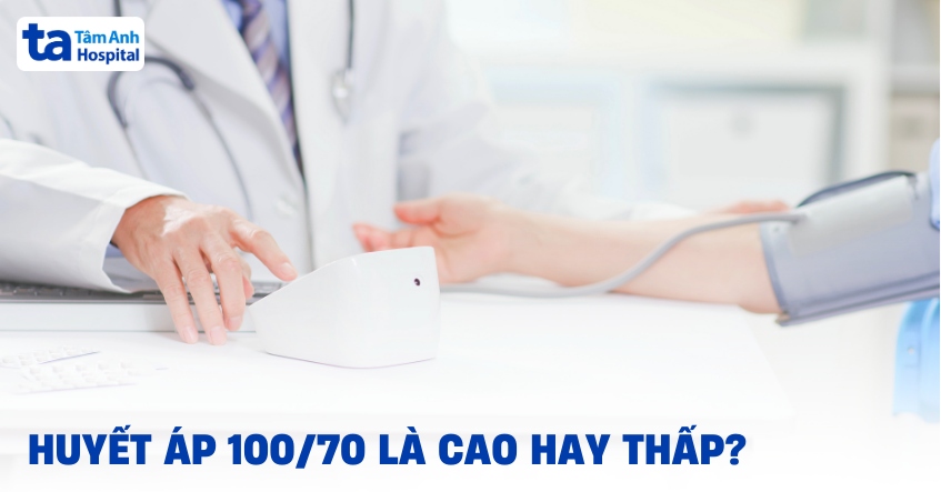 Kết quả huyết áp 100/70 là cao hay thấp?