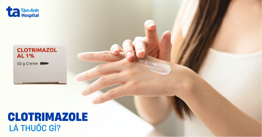 Clotrimazole: Công dụng, liều dùng và tác dụng phụ cần biết