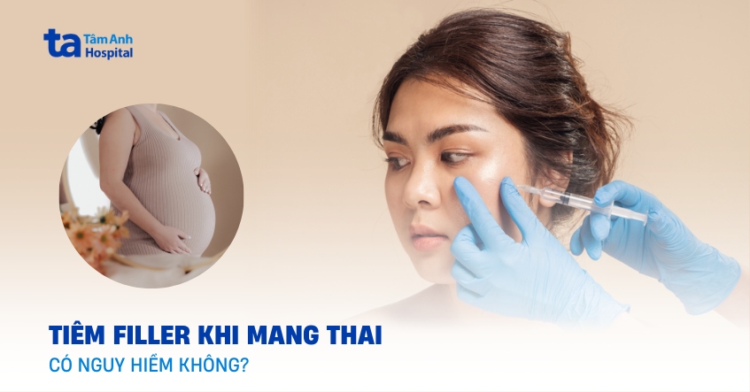 Có bầu tiêm filler được không? Ảnh hưởng thai nhi thế nào?