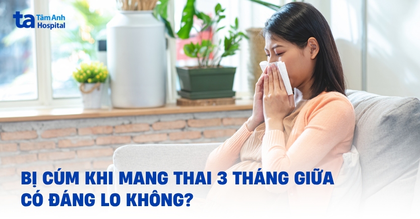 Cúm khi mang thai 3 tháng giữa có đáng lo không?