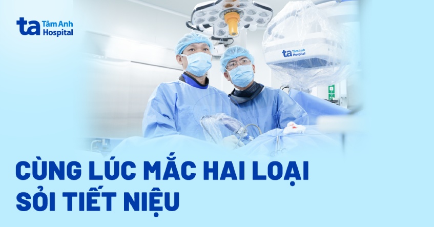 Cùng lúc mắc hai loại sỏi tiết niệu