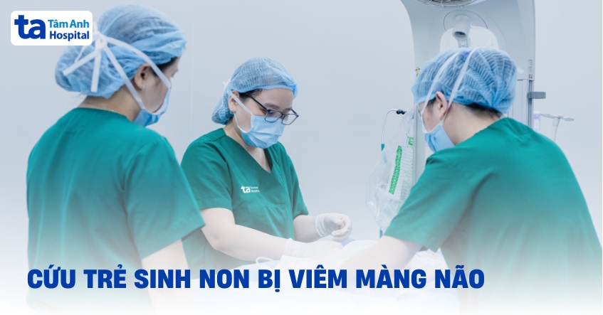 cứu trẻ sinh non bị viêm màng não