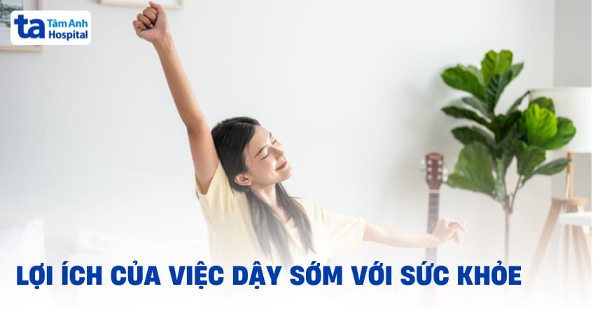 Dậy sớm có tác dụng gì​? Giúp ích hay gây hại cho sức khỏe?