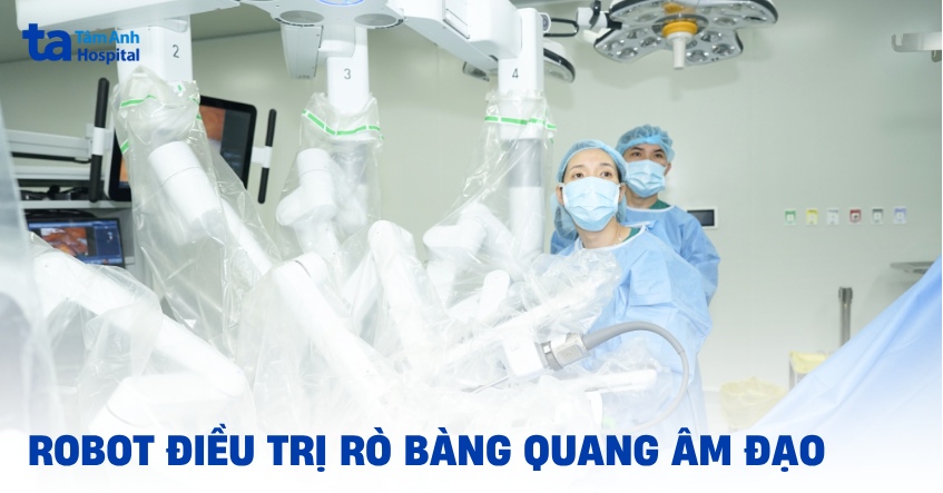 Điều trị rò bàng quang âm đạo bằng robot cần lưu ý gì?
