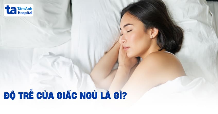 Độ trễ của giấc ngủ là gì? Mất bao lâu để đi vào giấc ngủ?