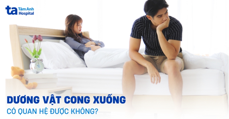 Dương vật cong xuống có quan hệ được không? Khắc phục thế nào?
