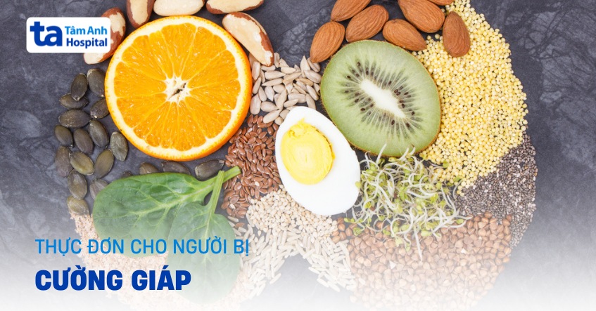 Gợi ý thực đơn cho người bị cường giáp và nguyên tắc cần lưu ý