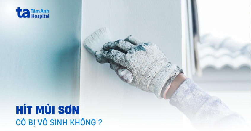 hít mùi sơn có bị vô sinh không