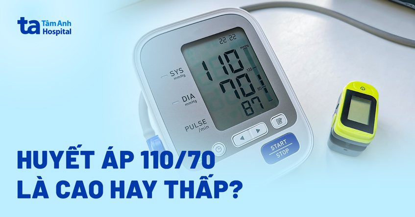 Huyết áp 110/70 là cao hay thấp? Có đáng lo ngại?