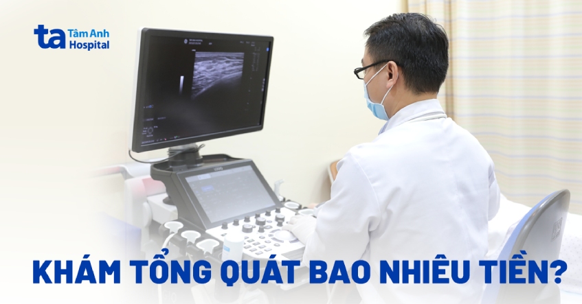 Khám tổng quát bao nhiêu tiền? Chi phí phát sinh ít hay nhiều?