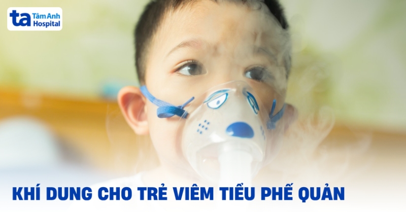 Khí dung cho trẻ viêm tiểu phế quản: Hướng dẫn và lưu ý khi sử dụng