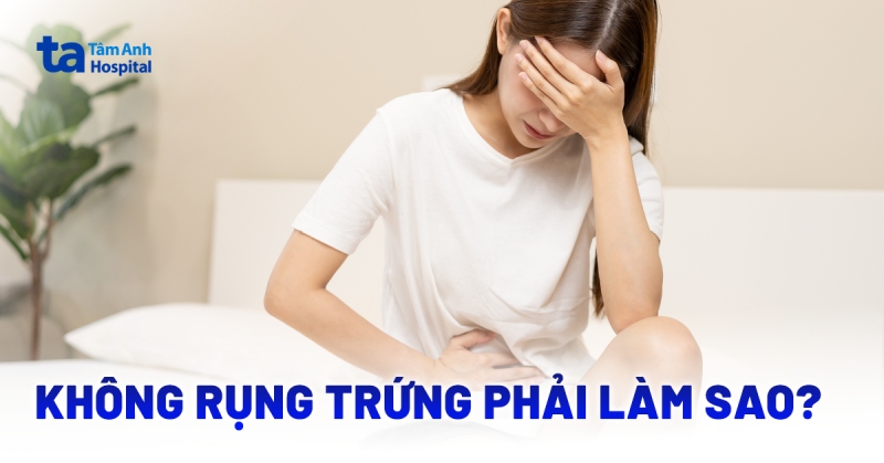 Các dấu hiệu không rụng trứng bất thường và cách khắc phục