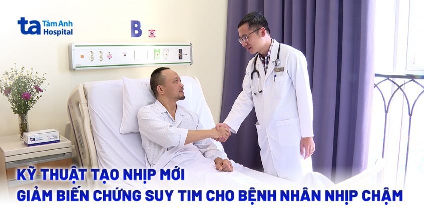 Kỹ thuật tạo nhịp bó nhánh trái giảm biến chứng suy tim cho bệnh nhân nhịp chậm