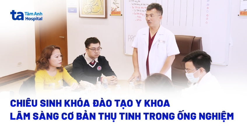 Tuyển sinh Khóa 11: Lâm sàng cơ bản thụ tinh trong ống nghiệm