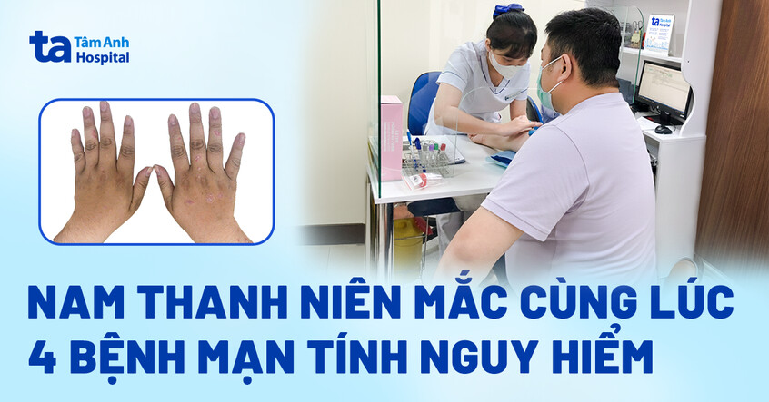 Nam thanh niên mắc cùng lúc 4 bệnh mạn tính nguy hiểm