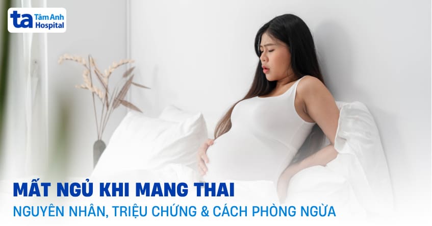 Nguyên nhân mất ngủ khi mang thai là do đâu? Cách cải thiện thế nào?