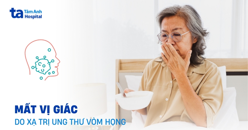Lý giải vì sao mất vị giác do xạ trị ung thư vòm họng?
