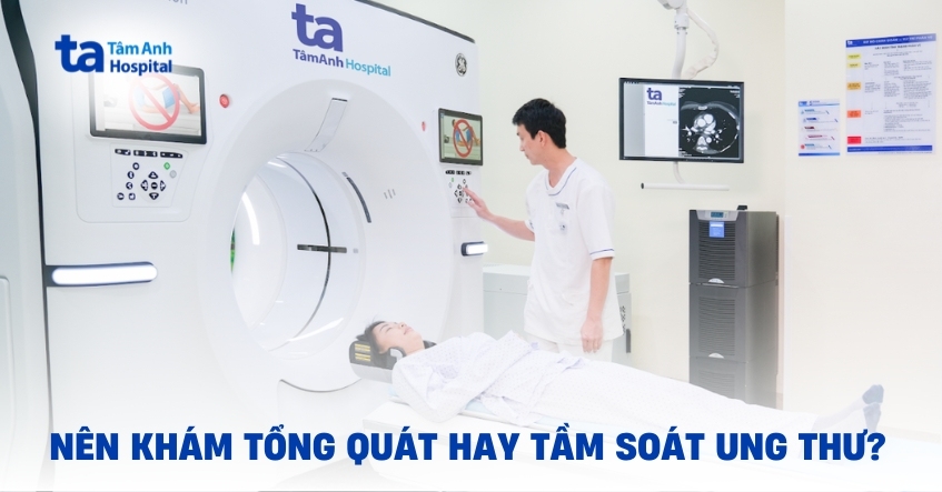 Bạn có biết: Nên khám tổng quát hay tầm soát ung thư?