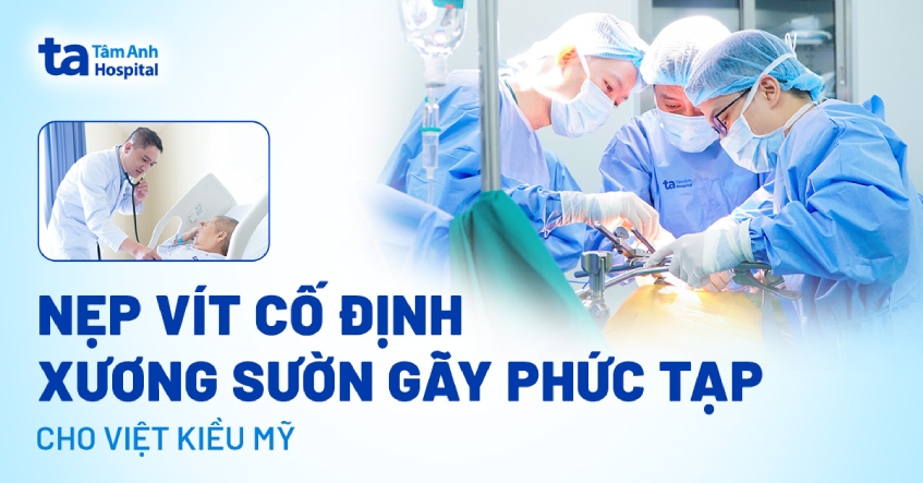 Nẹp vít cố định xương sườn gãy phức tạp cho Việt kiều Mỹ