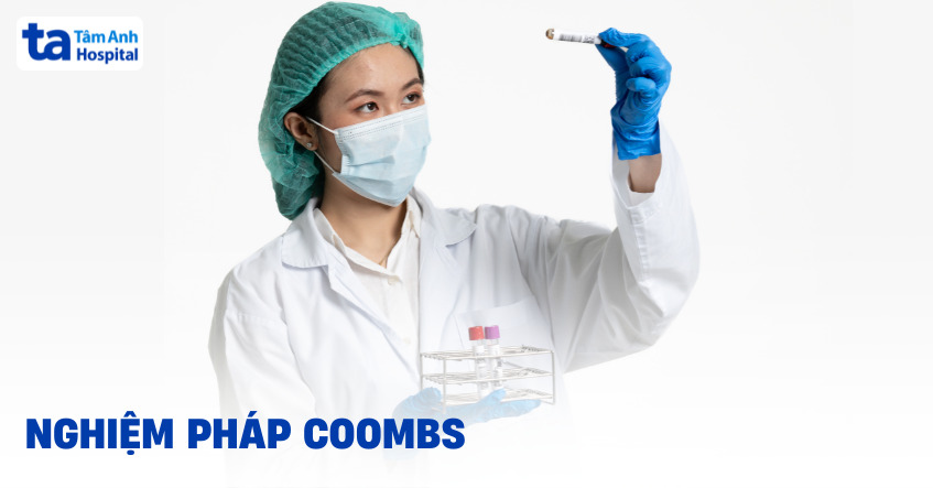 Nghiệm pháp Coombs được sử dụng để làm gì? Quy trình và kết quả