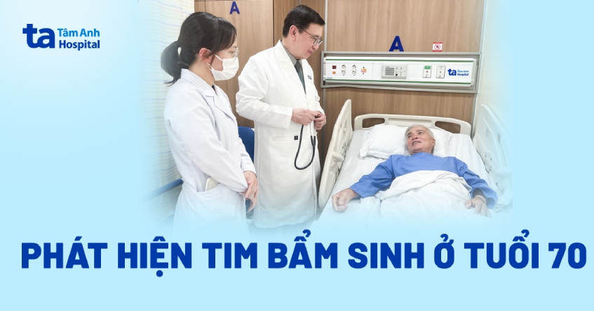 Ngoài 70 tuổi mới phát hiện bệnh tim bẩm sinh