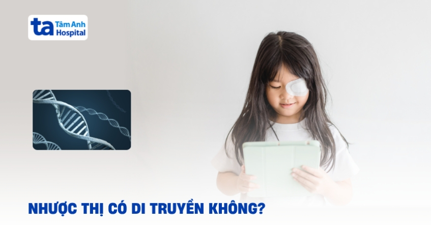 Thắc mắc: Nhược thị có di truyền không?